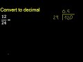 convert 12 24 to decimal . how to convert decimals to fractions