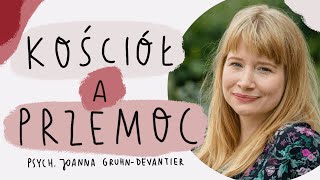 Jak działa przemoc w Kościele? Psych. Joanna Gruhn-Devantier | Też Odchodzę #15