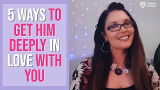 5 Ways to Get a Man DEEPLY in LOVE w/ You | Adrienne Everheart
