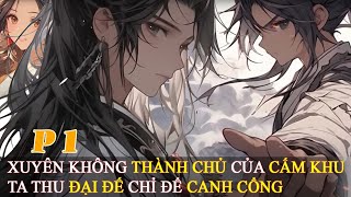 P1 Xuyên Không Thành Chủ Của Cấm Khu Ta Thu Đại Đế Chỉ Để Canh Cổng