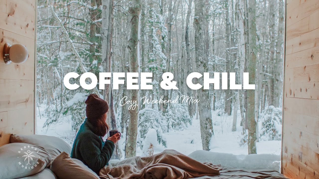 Coffee Chill тшх A Cozy Relaxing Weekend Playlist The Good Life Mix