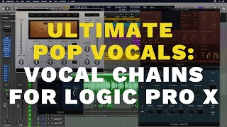 Ultimate Pop Vocals - LOGIC PRO X VOCAL CHAINS