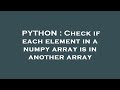 PYTHON : Check if each element in a numpy array is in another array