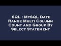 SQL : MySQL Date Range Multi Column Count and Group By Select Statement