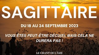 ♐ Sagittaire - Si vous êtes déçu(e), cela ne durera pas ! Du 18 au 24 septembre 2023