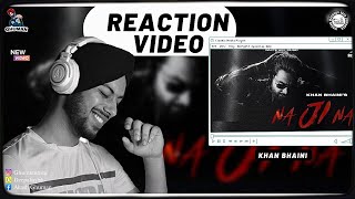 Reaction on KHAN BHAINI: Na Ji Na (Official Video) | Sycostyle | B2gether Pros