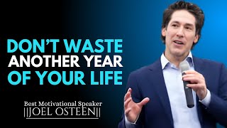 DON'T WASTE ANOTHER YEAR OF YOUR LIFE | JOEL OSTEEN MOTIVATIONAL.SPEECH