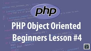 PHP Object Oriented Programming (OOP) For Beginners Lesson 4
