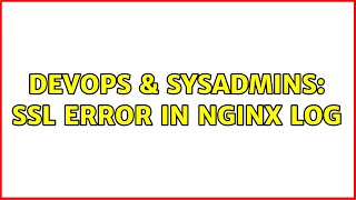 DevOps & SysAdmins: SSL error in nginx log