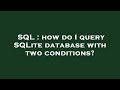 SQL : how do I query SQLite database with two conditions?
