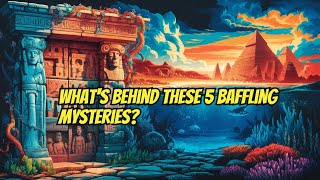 What's Behind These 5 Baffling Mysteries?