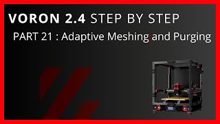 Voron 2.4 Step By Step Part 21 Adaptive Meshing and Purging