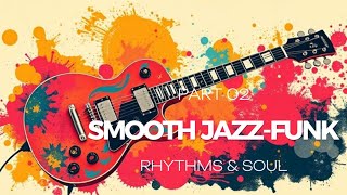 1 Hour of Smooth Jazz-Funk: Rhythm \u0026 Soul Part. 02