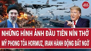 Thời sự quốc tế: Những hình ảnh đầu tiên nín thở Mỹ phong tỏa Hormuz, Iran hành động bất ngờ