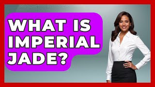 What Is Imperial Jade? - The Collectibles Guide