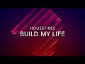 Build My Life - Housefires (Lyrics)