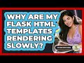 Why Are My Flask HTML Templates Rendering Slowly? - Python Code School