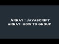 Array : Javascript array: how to group