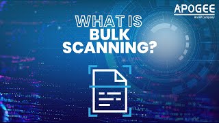 What is Bulk Scanning? | Apogee Corporation