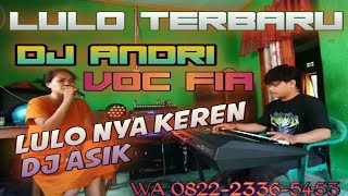 lulo terbaru. dj andri voc fia...dj lulo mantap buat pembuka acara lulo dj