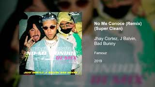 No Me Conoce (Remix) - Jhay Cortez, J Balvin, Bad Bunny (Super Clean Version)