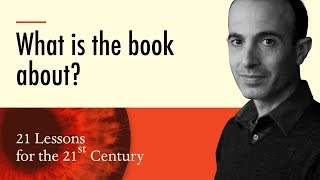 1. 'What is the book about?' - Yuval Noah Harari on 21 Lessons for the 21st Century