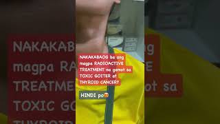 NAKAKABAOG ba ang pagpapa RADIOACTIVE para sa TOXIC GOITER o THYROID CANCER? #radioactiveiodine