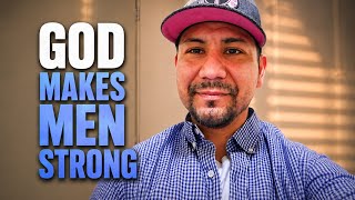 Stop Being Weak Man God Makes Men Strong