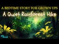 Sleepy Story in the Nature | A Quiet Rainforest Hike | A Peaceful Sleepy Story