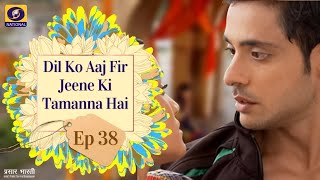 Dil Ko Aaj Fir Jine Ki Tammanna Hai : Ep. #38