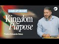 Kingdom Purpose | Pastor Eduardo Góes | The Warehouse Church