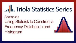 Statdisk 2-1 Using Statdisk to Construct a Frequency Distribution and Histogram