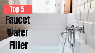 Top 5 Best Faucet Water Filter Review