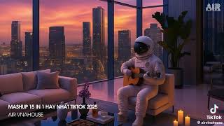 Mashup 15 in 1 - Nhạc Remix TikTok Triệu View Hay Nhất Hiện Nay🎶Top