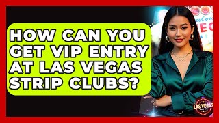How Can You Get VIP Entry at Las Vegas Strip Clubs? - Las Vegas Insider Guide