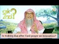 Is making dua after fard prayers an innovation? - assim al hakeem