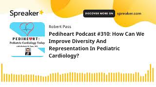 Pediheart Podcast #310: How Can We Improve Diversity And Representation In Pediatric Cardiology?