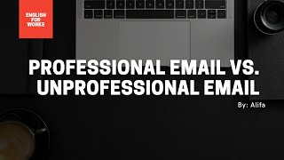 PROFESSIONAL VS UNPROFESSIONAL E-MAILS