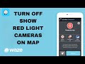 How To Turn Off Show Red Light Cameras On Map On Waze App