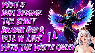 What if Issei Become The Spirit Dragon God & Fall In Love With The White Queen | Part 1 | @M_Jones99