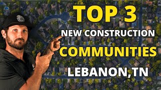 Are These the Top 3 New Construction Communities in Lebanon Tennessee?