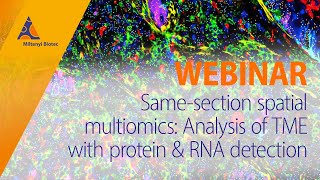 Same-section spatial multiomics: Analysis of TME with protein & RNA detection [WEBINAR]