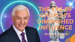 The Era of Church's Diminished Influence - Dr. David Jeremiah Sermons 2024