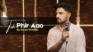 Toh Phir Aao | Awarapan Movie Song | Cover By Surya Sharma | Mustafa Zahid | Sayeed Quadri | Pritam