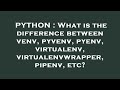 PYTHON : What is the difference between venv, pyvenv, pyenv, virtualenv, virtualenvwrapper, pipenv,