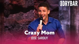 You Don't Know Your Mom Is Crazy Until You're Older. Jose Sarduy