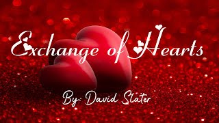Exchange of Hearts (Lyrics) By: David Slater