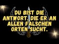 DU BIST DIE ANTWORT, DIE ER AN ALLEN FALSCHEN ORTEN SUCHT