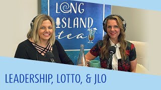 Long Island Tea Podcast: Leadership, Lotto, and JLo