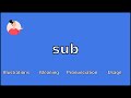 SUB - Meaning and Pronunciation